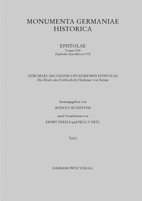 Die Briefe Des Erzbischofs Hinkmar Von Reims: Teil 2: Herausgegeben Von Rudolf Schieffer Nach Vorarbeiten Von Ernst Perels Und Nelly Ertl (Mgh - Epistolae (in Quart)) (German Edition)
