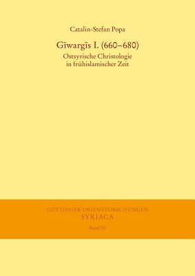 Giwargis I. (660-680: Ostsyrische Christologie in Fruhislamischer Zeit (Gottinger Orientforschungen, I. Reihe: Syriaca)