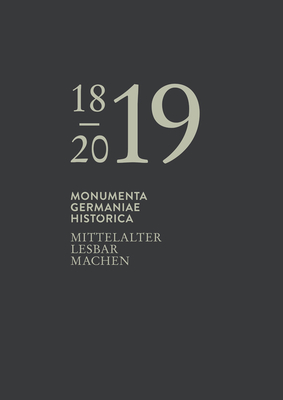 Mittelalter Lesbar Machen: Festschrift. 200 Jahre Monumenta Germaniae Historica (German Edition)