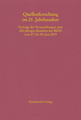Quellenforschung Im 21. Jahrhundert: Vortrage Der Veranstaltungen Zum 200-Jahrigen Bestehen Der Mgh Vom 27. Bis 29. Juni 2019 (Mgh-Schriften) (German Edition)