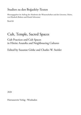 Cult, Temple, Sacred Spaces: Cult Practices and Cult Spaces in Hittite Anatolia and Neighbouring Cultures. Proceedings of the First International Hfr . June 2019 (Studien Zu Den Bogazkoy-Texten)