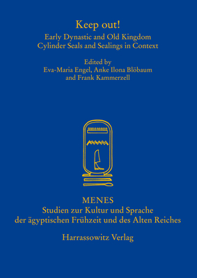 Keep Out!: Early Dynastic and Old Kingdom Cylinder Seals and Sealings in Context (Menes)