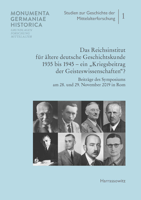 Das Reichsinstitut Fur Altere Deutsche Geschichtskunde 1935 Bis 1945 - Ein 'Kriegsbeitrag Der Geisteswissenschaften': Beitrage Des Symposiums Am 28. . der Mittelalterforschung) (German Edition)