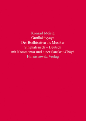 Guttilakavyaya: Singhalesisch - Deutsch Mit Kommentar Und Einer Sanskrit-chaya (Beitrage zur Indologie, 51) (German and Sinhalese Edition)