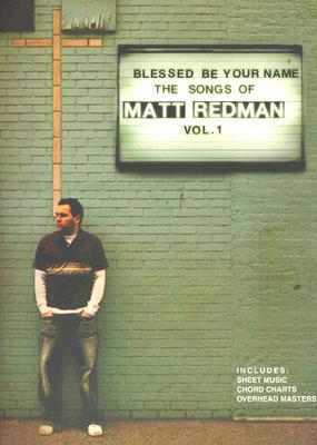 Blessed Be Your Name: The Songs of Matt Redman: Volume 1