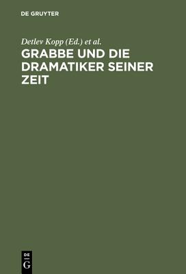 Grabbe Und Die Dramatiker Seiner Zeit: Beitr GE Zum II.Symposium Der Grabbe-Gesellschaft 1989