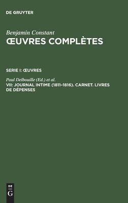Image for Journal Intime (1811-1816) Carnet Livres De Depenses (Oeuvres Completes/Oeuvres VII) Journal Intime (1811-1816) Carnet Livres De Depenses (Oeuvres Completes/Oeuvres VII)