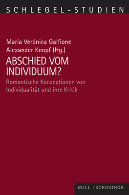 Abschied Vom Individuum: Romantische Konzeptionen Von Individualitat Und Ihre Kritik (Schlegel-studien, 14) (German Edition)