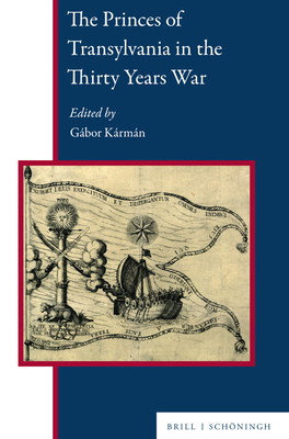 The Princes of Transylvania in the Thirty Years War (Central and Eastern Europe, 10)