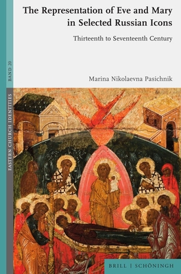 The Representation of Eve and Mary in Selected Russian Icons: Thirteenth to Seventeenth Century (Eastern Church Identities, 20)