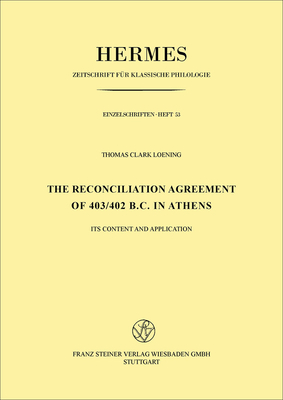 The Reconciliation Agreement of 403/402 B. C. in Athens: Its Content and Application (Hermes - Einzelschriften, 53)