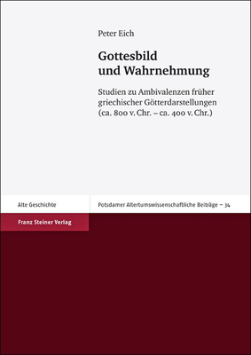 GOTTESBILD UND WAHRNEHMUNG Studien Zu Ambivalenzen Frher Griechischer Gtterdarstellungen (Ca. 800 V. Chr. - Ca. 400 V. Chr.)