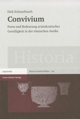 CONVIVIUM Form Und Bedeutung Aristokratischer Geselligkeit in Der Rmischen Antik