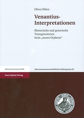 VENANTIUS-INTERPRETATIONEN Rhetorische Und Generische Transgressionen Beim 
