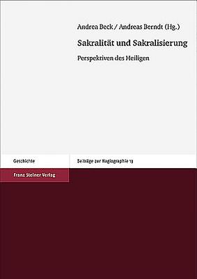 Image for Sakralitat und Sakralisierung: Perspektiven des Heiligen (Beitrage Zur Hagiographie) (German Edition) Beck, Andrea and Berndt, Andreas