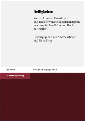 Image for Heiligkeiten: Konstruktionen, Funktionen Und Transfer Von Heiligkeitskonzepten Im Europaischen Fruh- Und Hochmittelalter (Beitrage Zur Hagiographie, 21) (German Edition) Heiligkeiten: Konstruktionen, Funktionen Und Transfer Von Heiligkeitskonzepten Im Europaischen Fruh- Und Hochmittelalter (Beitrage Zur Hagiographie, 21) (German Edition)