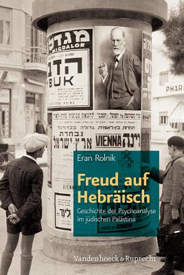 Freud Auf Hebraisch: Geschichte Der Psychoanalyse Im Judischen Palastina (German Edition) [Hardcover] Rolnik, Eran