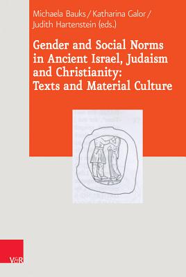 Image for Gender and Social Norms in Ancient Israel, Early Judaism and Early Christianity: Texts and Material Culture (Journal of Ancient Judaism. Supplements) [Hardcover] Bauks, Michaela; Galor, Professor Katharina and Hartenstein, Judith