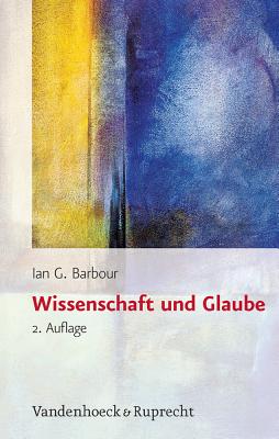 Wissenschaft und Glaube: Historische und zeitgenossische Aspekte. Aus dem Amerikanischen von Sabine Floer und Susanne Starke-Perschke (Religion, . Theology, and Natural Science (RThN)) [Hardcover] Barbour, Ian