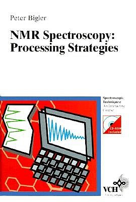 NMR-Spectroscopy: Processing Strategies (Spectroscopic Techniques : An Interactive Course)