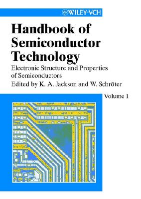 Handbook of Semiconductor Technology: Electronic Structure and Properties of Semiconductors (Volume 1)