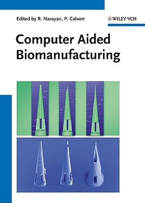 Computer Aided Biomanufacturing (Wiley Reference Collection in Solid State and Material Science)