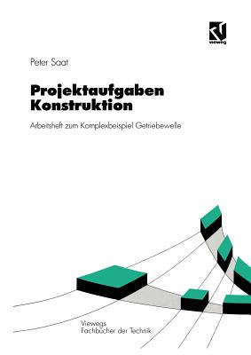 Projektaufgaben Konstruktion: Arbeitsheft zum Komplexbeispiel Getriebewelle (Viewegs Fachb cher der Technik) (German Edition)