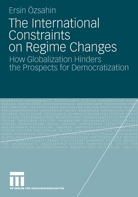 The International Constraints on Regime Changes: How Globalization Hinders the Prospects for Democratization