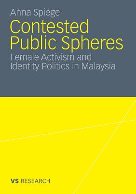 Contested Public Spheres: Female Activism and Identity Politics in Malaysia