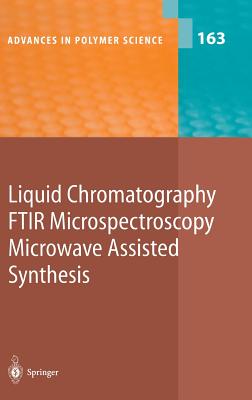 Liquid Chromatography / FTIR Microspectroscopy / Microwave Assisted Synthesis (Advances in Polymer Science, 163)