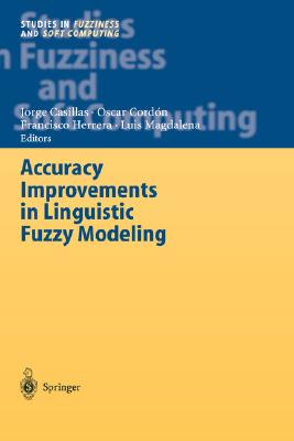 Image for Accuracy Improvements in Linguistic Fuzzy Modeling (Studies in Fuzziness and Soft Computing, 129)