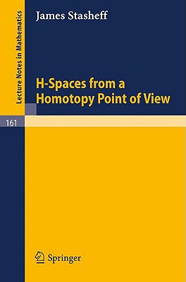 H-Spaces from a Homotopy Point of View (Lecture Notes in Mathematics)