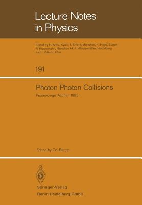 Photon Photon Collisions: Proceedings of the Fifth International Workshop on Photon Photon Collision, held at the Rheinisch-Westflische Technische . . in Physics) (Lecture Notes in Physics (191))