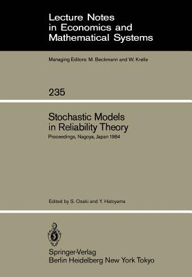 Stochastic Models in Reliability Theory: Proceedings, Nagoya, Japan 1984 (Lecture Notes in Economics and Mathematical Systems)
