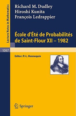 Ecole d'Ete de Probabilites de Saint-Flour XII, 1982 (Lecture Notes in Mathematics, 1097) (French Edition)