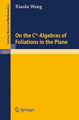 On the C*-Algebras of Foliations in the Plane (Lecture Notes in Mathematics, 1257)