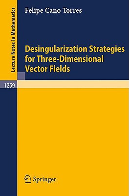 Desingularization Strategies of Three-Dimensional Vector Fields (Lecture Notes in Mathematics)