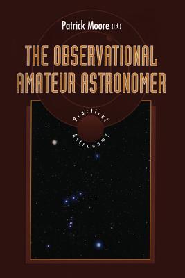 The Observational Amateur Astronomer (Patrick Moore's Practical Astronomy Series)