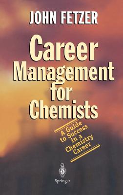 Career Management for Chemists: A Guide to Success in a Chemistry Career