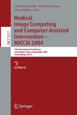 Medical Image Computing and Computer-Assisted Intervention: MICCAI 2004. 7th International Conference, Saint-Malo, France, September 26-29, 2004: Proceedings, Part II [Lecture Notes in Computer Science 3217]