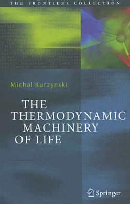 The Thermodynamic Machinery of Life (The Frontiers Collection)
