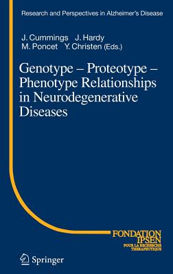 Genotype - Proteotype - Phenotype Relationships in Neurodegenerative Diseases (Research and Perspectives in Alzheimer's Disease)