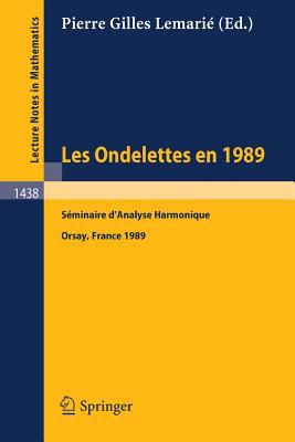 Les Ondelettes en 1989: Seminaire d'Analyse Harmonique, Universite de Paris-Sud, Orsay (Lecture Notes in Mathematics (1438)) (French and English Edition)