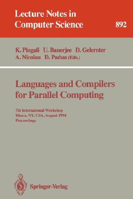 Languages and Compilers for Parallel Computing: 7th International Workshop, Ithaca, NY, USA, August 8-10, 1994 - Proceedings (Lecture Notes in Computer Science 892)