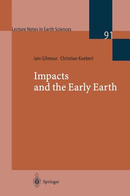 Impacts and the Early Earth (Lecture Notes in Earth Sciences, 91)