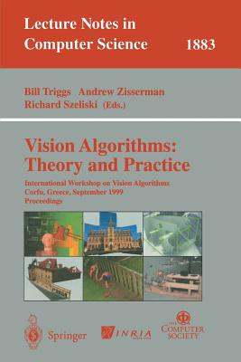 Vision Algorithms: Theory and Practice: International Workshop on Vision Algorithms Corfu, Greece, September 21-22, 1999 Proceedings (Lecture Notes in Computer Science, 1883) [Paperback] Triggs, Bill; Zisserman, Andrew and Szeliski, Richard