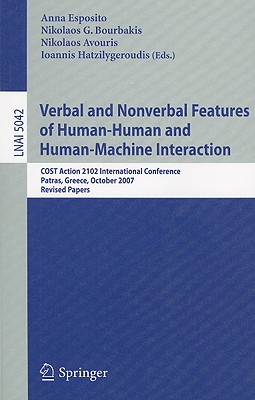 Verbal and Nonverbal Features of Human-Human and Human-Machine Interaction: COST Action 2102 International Conference, Patras, Greece, October 29-31, . (Lecture Notes in Computer Science, 5042)