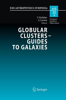 Globular Clusters - Guides to Galaxies: Proceedings of the Joint ESO-FONDAP Workshop on Globular Clusters held in Concepci n, Chile, 6-10 March 2006 (ESO Astrophysics Symposia)