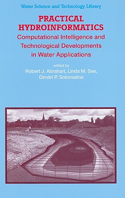 Practical Hydroinformatics: Computational Intelligence and Technological Developments in Water Applications (Water Science and Technology Library, 68)