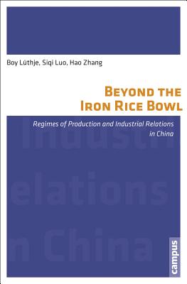 Beyond the Iron Rice Bowl: Regimes of Production and Industrial Relations in China (Volume 4) (International Labour Studies)
